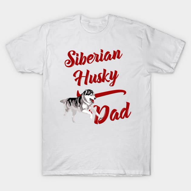 Siberian Husky Dad! Especially for Husky Dog Lovers! T-Shirt by rs-designs